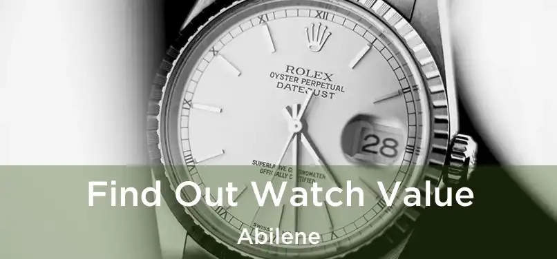  Find Out Watch Value Abilene