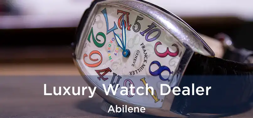  Luxury Watch Dealer Abilene